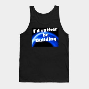 I'd rather be building Tank Top